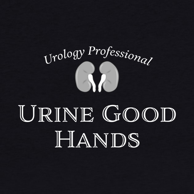 URINE GOOD HANDS - Urology Professional - funny medical humor. Kidney, dialysis, renal nurse T-Shirt by jdunster